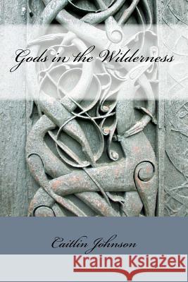 Gods in the Wilderness Caitlin Johnson 9781519377999