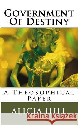 Government Of Destiny: A Theosophical Paper Hill, Alicia M. 9781519379054