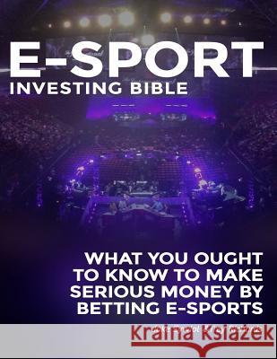 Zcode E-sport Investing Bible: What You Ought To Know To Make Serious Money By Betting Esports Zywiol, Jake 9781519379160 Createspace