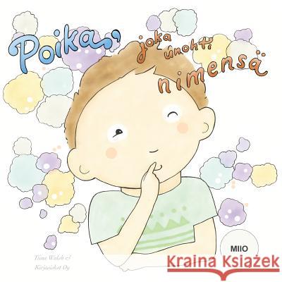 Poika, joka unohti nimensä MIIO Virta, Anni 9781519379825 Createspace