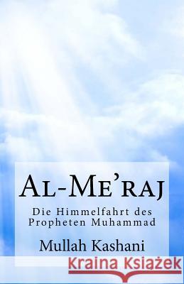 Al-Me'raj: Die Himmelfahrt Des Propheten Muhammad Mullah Faidh Kashani Sa'id Haydar Pfad Der Liebende 9781519381057 Createspace