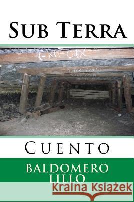 Sub Terra: Cuento Baldomero Lillo Martin Hernande Martin Hernande 9781519381101