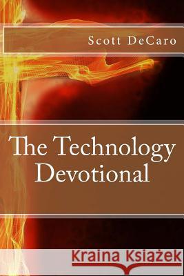 The Technology Devotional Scott DeCaro 9781519381231