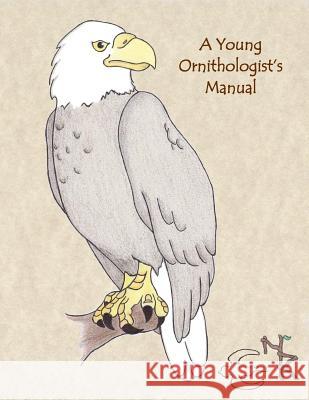 A Young Ornithologist's Manual Carol Richardson 9781519381811