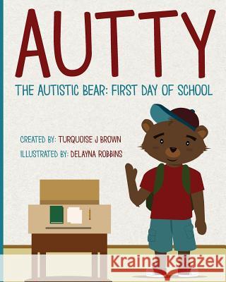 Autty The Autistic Bear: First Day Of School: Autty The Autistic Bear: First Day Of School Robbins, Delayna 9781519381828 Createspace Independent Publishing Platform