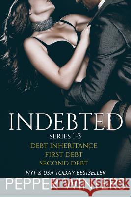 Indebted Series 1-3: Debt Inheritance, First Debt, Second Debt Pepper Winters 9781519381934
