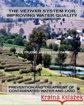 The Vetiver System For Improving Water Quality: Prevention And Treatment Of Contaminated Water And Land - Second Edition (2015) Danh, Luu Thai 9781519381989 Createspace Independent Publishing Platform
