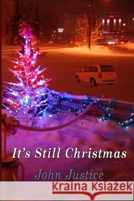 It's Still Christmas John Justice 9781519382283 Createspace