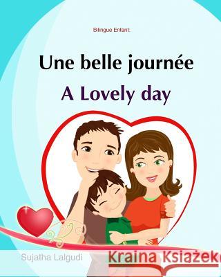 Bilingue Enfant: Une Belle Journée. A lovely day: Un livre d'images pour les enfants (Edition bilingue français-anglais), Livre enfant Lalgudi, Sujatha 9781519384133
