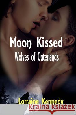 Moon Kissed Volumes 1 - 4: Alpha Wolf Romance Lorraine Kennedy 9781519385048 Createspace