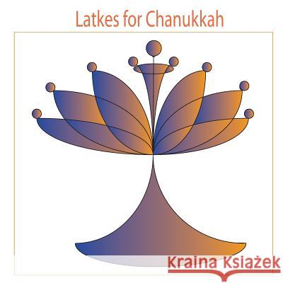 Latkes for Chanukkah Orna 9781519385284 Createspace Independent Publishing Platform