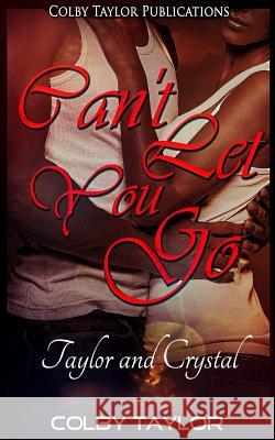 Can't Let You Go: Taylor and Crystal Colby Taylor 9781519385536