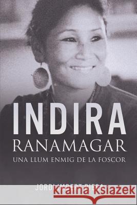 Indira Ranamagar: Una llum enmig de la foscor Imbert Riera, Jordi 9781519391018 Createspace Independent Publishing Platform