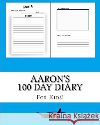 Aaron's 100 Day Diary K. P. Lee 9781519391094 Createspace