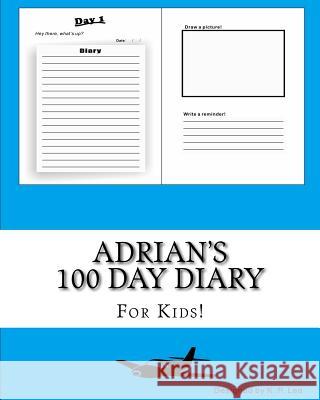 Adrian's 100 Day Diary K. P. Lee 9781519391117 Createspace