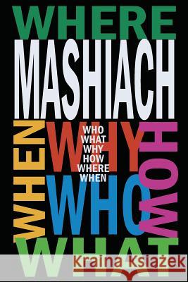 Mashiach: Who? What? Why? How? Where? When? Chaim Kramer Avraham Sutton 9781519392220 Createspace Independent Publishing Platform