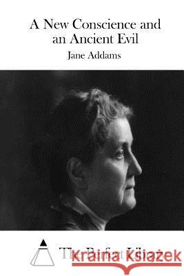 A New Conscience and an Ancient Evil Jane Addams The Perfect Library 9781519392237 Createspace