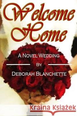 Welcome Home: A Novel Wedding Deborah Blanchette 9781519392435