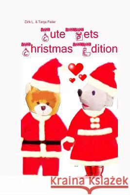 Cute Pets Christmas Edition D. Dirk L. Feile T. Tanja Feile 9781519392824 Createspace