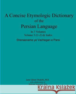 A Concise Etymologic Dictionary of the Persian Language: Volume III Jami Gilan 9781519393012