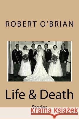 Life & Death Robert O'Brian 9781519393128 Createspace Independent Publishing Platform