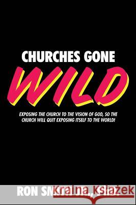 Churches Gone Wild Ron Smit 9781519393340