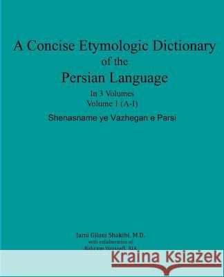 A Concise Etymologic Dictionary of the Persian Language: Volume 1 Jami Gilan 9781519393548