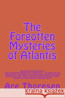 The Forgotten Mysteries of Atlantis: The Forgotten Mysteries of Atlantis in Times of the Destruction Re-Found in Present Day Ireland Through Anthropos MR Are Simeon Thoresen 9781519393814