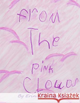 From The Pink Clouds: From The Pink Clouds O'Reilly-Ho, Erin 9781519394446 Createspace Independent Publishing Platform