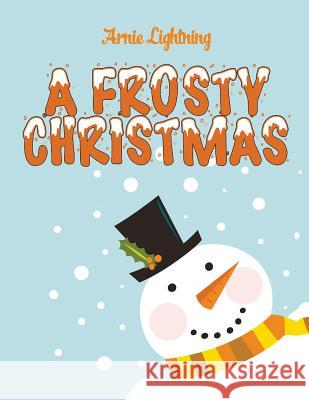 A Frosty Christmas: Christmas Stories, Funny Jokes, and Christmas Coloring Book! Arnie Lightning 9781519396747