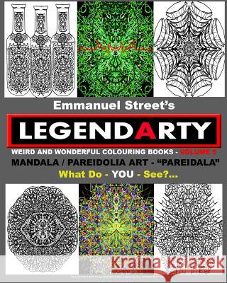 Legendarty: Weird And Wonderful Colouring / Coloring Books. What Do YOU See?: Superb Mandala Art Designs - Featuring Pareidolia - Street, Emmanuel 9781519398017 Createspace