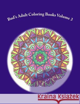 Bud's Adult Coloring Books Volume 3: Coloring Books to Relieve stress and have fun. Original Mandala Evans, Charles L. 9781519399403 Createspace