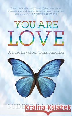 You Are Love: A True Story of Self-Transformation Sudeep Balain 9781519399458 Createspace Independent Publishing Platform