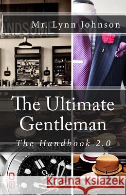 The Ultimate Gentleman: The Handbook 2.0 MR Lynn Johnson 9781519399816 Createspace Independent Publishing Platform