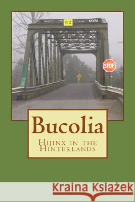 Bucolia: Hijinx in the Hinterlands Ellen Clark Matthew Thuney 9781519400222 Createspace Independent Publishing Platform