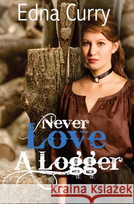 Never Love A Logger Curry, Edna 9781519400383