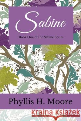 Sabine: Book One of the Sabine Trilogy Phyllis H. Moore 9781519401427