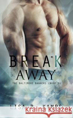 Break Away Lisa B. Kamps 9781519402073 Createspace Independent Publishing Platform