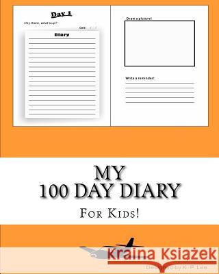 My 100 Day Diary (Orange cover) Lee, K. P. 9781519402165 Createspace