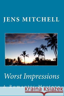 Worst Impressions: A Romantic Mystery Jens Mitchell 9781519402332 Createspace Independent Publishing Platform