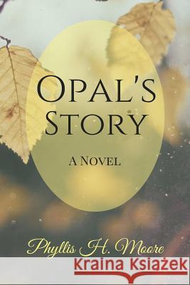 Opal's Story Phyllis H. Moore 9781519403636