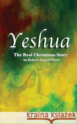 Yeshua: The Real Christmas Story Paulette Chartrand 9781519403834 Createspace Independent Publishing Platform