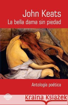 La bella dama sin piedad: Antología poética Keats, John 9781519404619 Createspace