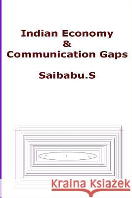 Indian Economy & Communication Gaps Saibabu S. S 9781519404947 Createspace