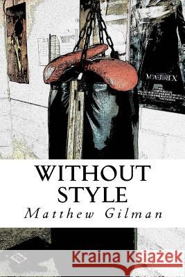 Without Style: A John Glock Novel Matthew Gilman 9781519406361