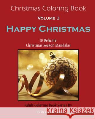 Christmas Coloring Book: Happy Christmas: 30 Delicate Christmas Season Mandalas Celeste Vo 9781519406996