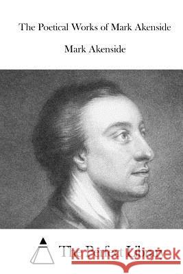 The Poetical Works of Mark Akenside Mark Akenside The Perfect Library 9781519408198 Createspace