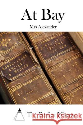 At Bay Mrs Alexander The Perfect Library 9781519409454 Createspace