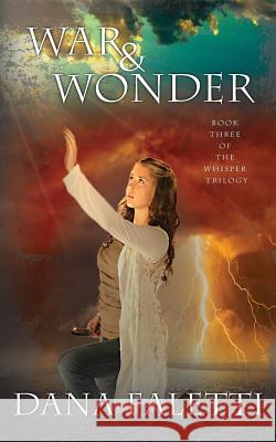 War and Wonder: Book 3 of the Whisper Trilogy Dana Faletti 9781519409843 Createspace Independent Publishing Platform