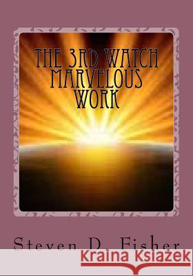 The 3rd Watch Marvelous Work Steven D. Fisher 9781519410085 Createspace Independent Publishing Platform